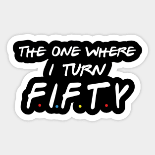 The One Where I Turn Fifty Sticker